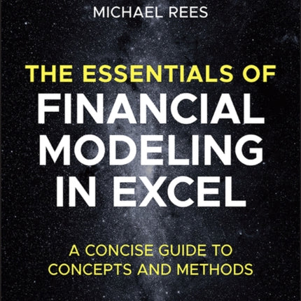 The Essentials of Financial Modeling in Excel: A Concise Guide to Concepts and Methods