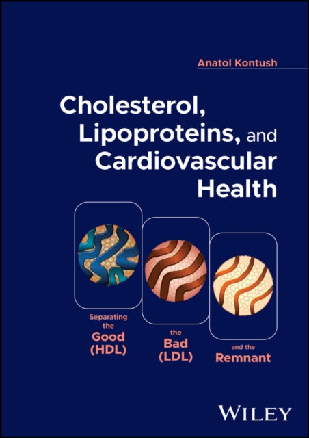 Cholesterol Lipoproteins and Cardiovascular  Health  Separating the Good HDL the Bad  LDL and the Remnant