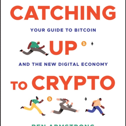 Catching Up to Crypto: Your Guide to Bitcoin and the New Digital Economy