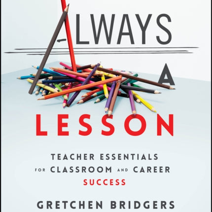 Always a Lesson  Teacher Essentials for Classroom  and Career Success