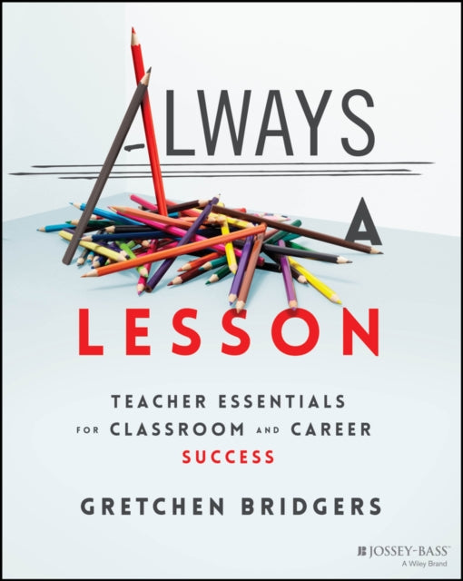 Always a Lesson  Teacher Essentials for Classroom  and Career Success