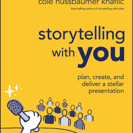 Storytelling with You: Plan, Create, and Deliver a Stellar Presentation