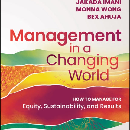 Management In A Changing World: How to Manage for Equity, Sustainability, and Results