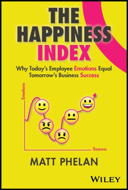 The Happiness Index: Why Today's Employee Emotions Equal Tomorrow's Business Success