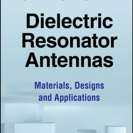 Dielectric Resonator Antennas: Materials, Designs and Applications