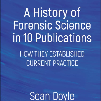 A History of Forensic Science in Publications How  They Established Current Practice