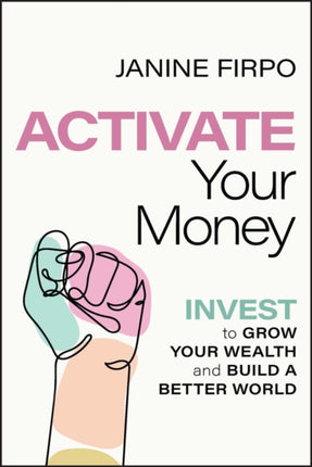 Activate Your Money: Invest to Grow Your Wealth and Build a Better World