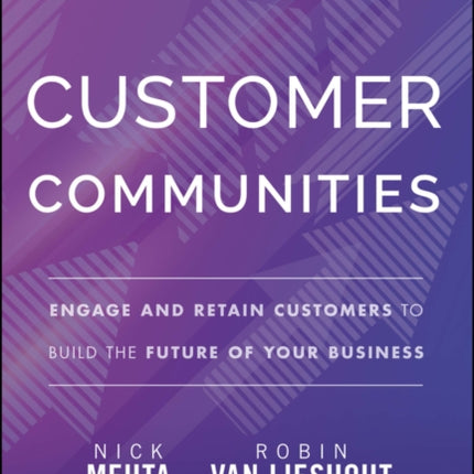 Customer Communities: Engage and Retain Customers to Build the Future of Your Business