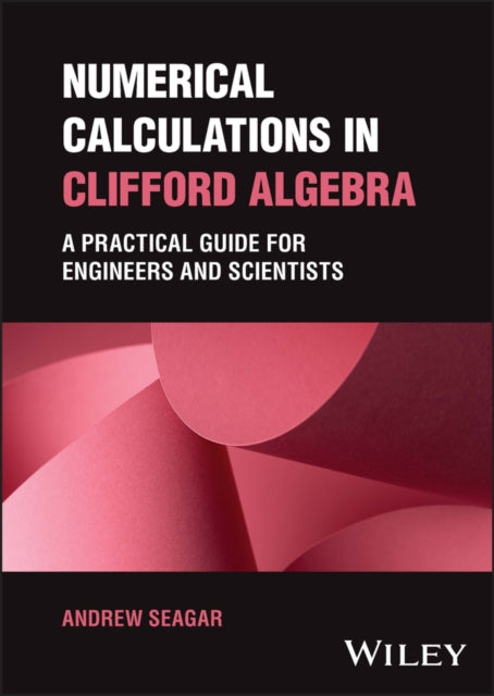 Numerical Calculations in Clifford Algebra: A Practical Guide for Engineers and Scientists