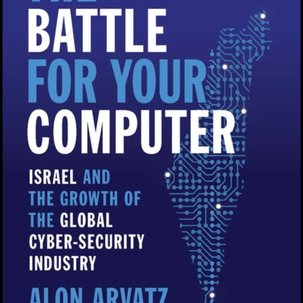 The Battle for Your Computer: Israel and the Growth of the Global Cyber-Security Industry