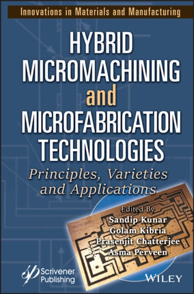 Hybrid Micromachining and Microfabrication Technologies: Principles, Varieties and Applications