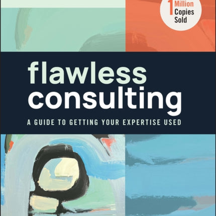 Flawless Consulting: A Guide to Getting Your Expertise Used