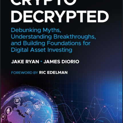 Crypto Decrypted: Debunking Myths, Understanding Breakthroughs, and Building Foundations for Digital Asset Investing