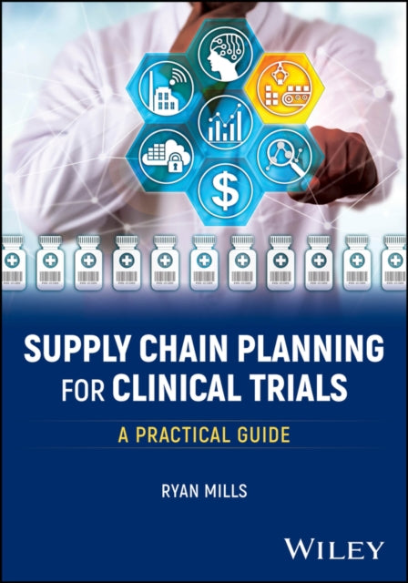 Supply Chain Planning for Clinical Trials  A  Practical Guide