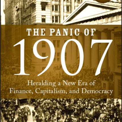 The Panic of 1907: Heralding a New Era of Finance, Capitalism, and Democracy