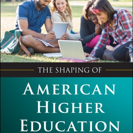 The Shaping of American Higher Education