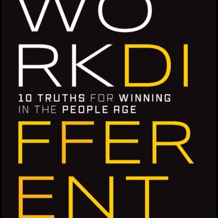 Work Different: 10 Truths for Winning in the People Age