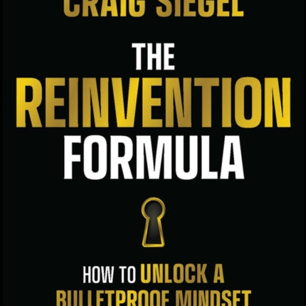 The Reinvention Formula: How to Unlock a Bulletproof Mindset to Upgrade Your Life