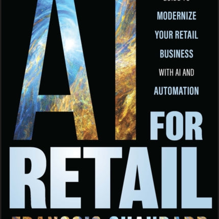 AI for Retail: A Practical Guide to Modernize Your Retail Business with AI and Automation