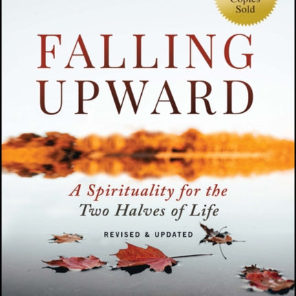 Falling Upward, Revised and Updated: A Spirituality for the Two Halves of Life