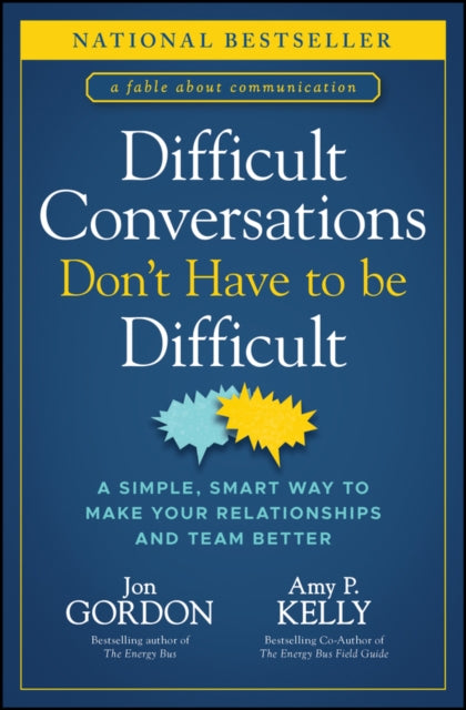 Difficult Conversations Dont Have to Be Difficult   A Simple Smart Way to Make Your Relationships and Team Better