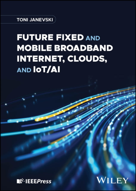 Future Fixed and Mobile Broadband Internet Clouds and IotAI