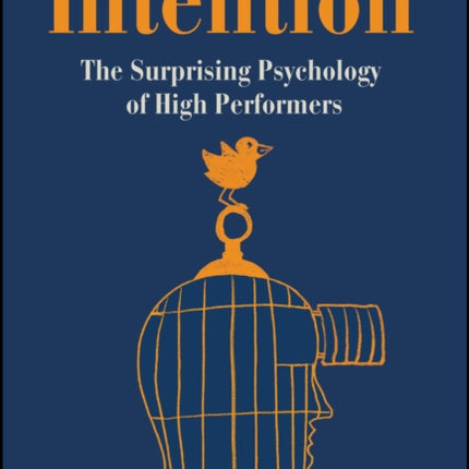 Intention: The Surprising Psychology of High Performers