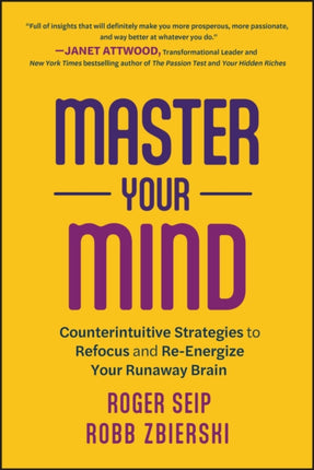 Master Your Mind: Counterintuitive Strategies to Refocus and Re-Energize Your Runaway Brain