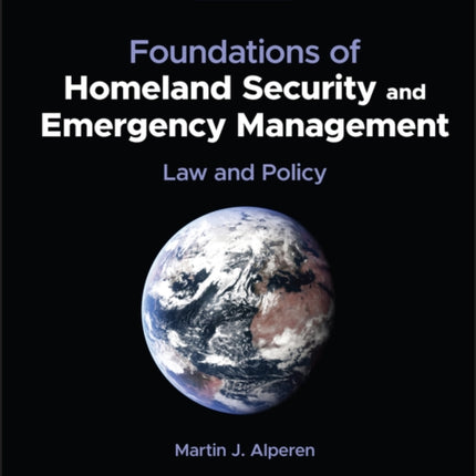 Foundations of Homeland Security and Emergency Man agement Law and Policy Third Edition