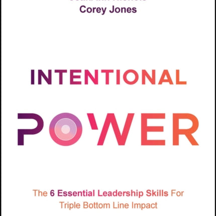 Intentional Power: The 6 Essential Leadership Skills for Triple Bottom Line Impact