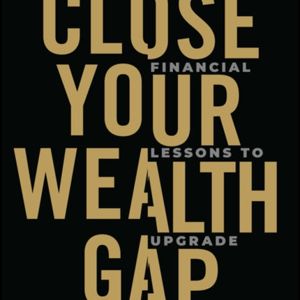 Close Your Wealth Gap: Financial Lessons to Upgrade Your Life