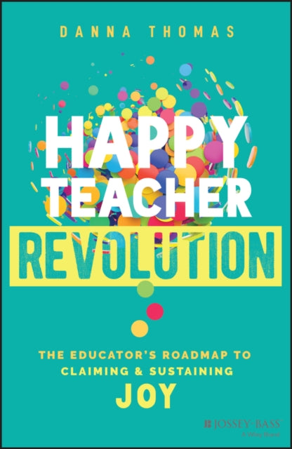 Happy Teacher Revolution  The Educators Roadmap to Claiming and Sustaining Joy