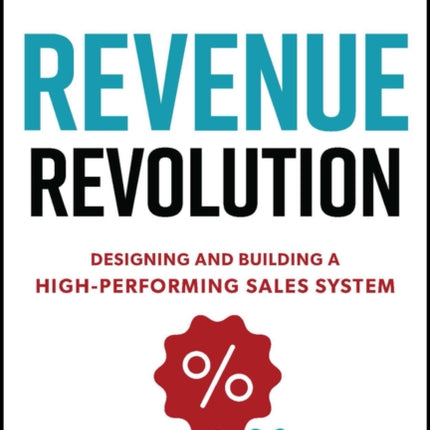 Revenue Revolution: Designing and Building a High-Performing Sales System