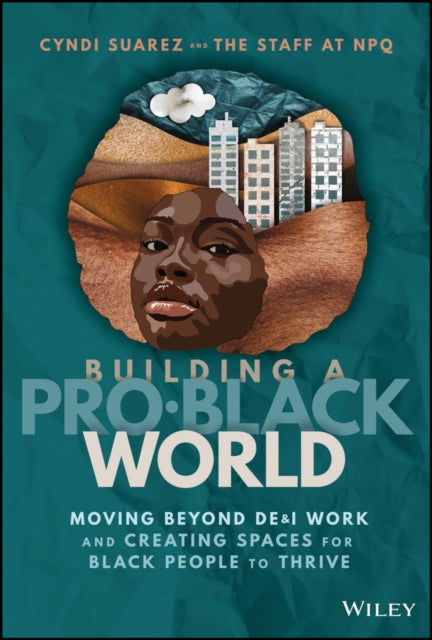 Building A Pro-Black World: Moving Beyond DE&I Work and Creating Spaces for Black People to Thrive