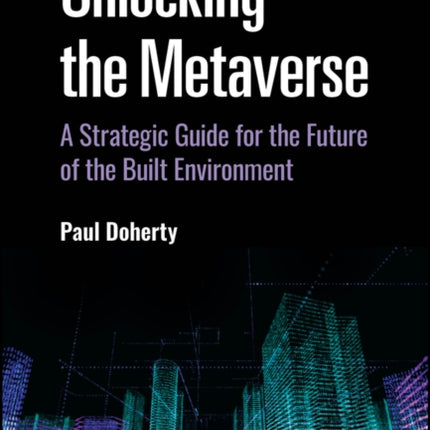 Unlocking the Metaverse: A Strategic Guide for the Future of the Built Environment