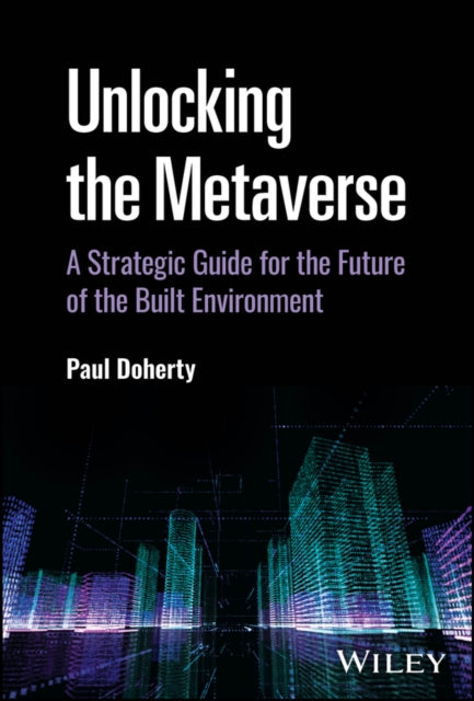 Unlocking the Metaverse: A Strategic Guide for the Future of the Built Environment