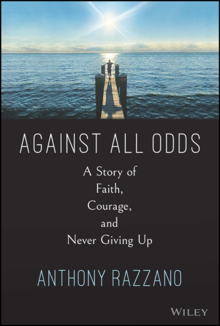 Against All Odds: A Story of Faith, Courage, and Never Giving Up