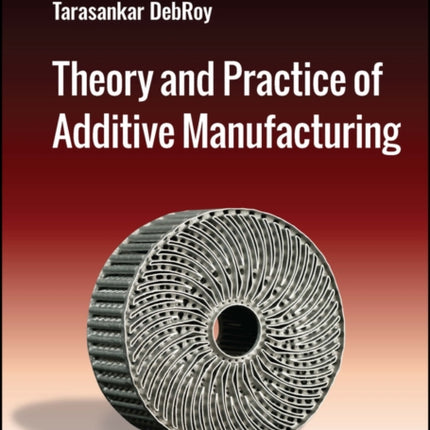 Theory and Practice of Additive Manufacturing