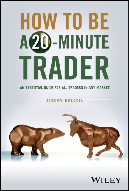 How to Be a 20-Minute Trader: An Essential Guide for All Traders in Any Market