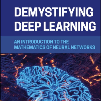 Demystifying Deep Learning: An Introduction to the Mathematics of Neural Networks