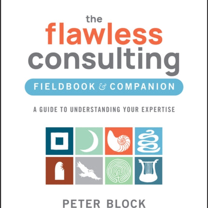 The Flawless Consulting Fieldbook & Companion: A Guide to Understanding Your Expertise