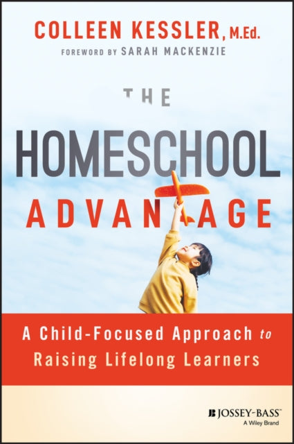 The Homeschool Advantage  A ChildFocused Approach to Raising Lifelong Learners