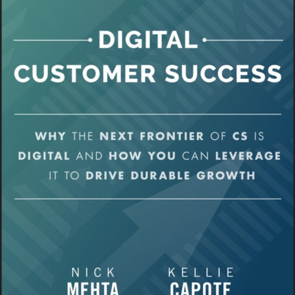 Digital Customer Success  Why the Next Frontier of CS is Digital and How You Can Leverage it to Drive Durable Growth