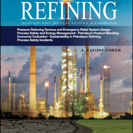 Petroleum Refining Design and Applications Handbook, Volume 5: Pressure Relieving Devices and Emergency Relief System Design, Process Safety and Energy Management, Product Blending, Cost Estimation and Economic Evaluation, Sustainability in