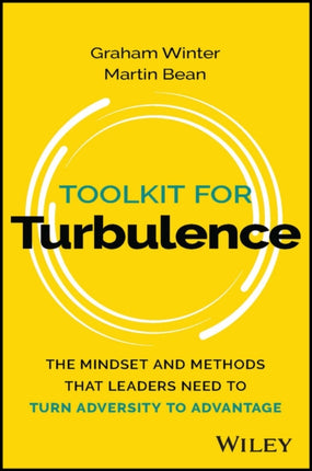 Toolkit for Turbulence: The Mindset and Methods That Leaders Need to Turn Adversity to Advantage