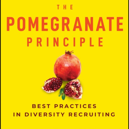 The Pomegranate Principle: Best Practices in Diversity Recruiting