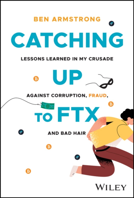 Catching Up to FTX: Lessons Learned in My Crusade Against Corruption, Fraud, and Bad Hair