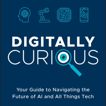 Digitally Curious  Your Guide to Navigating the Future of AI and All Things Tech