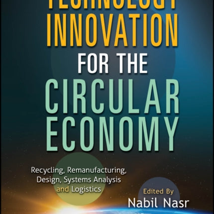 Technology Innovation for the Circular Economy: Recycling, Remanufacturing, Design, System Analysis and Logistics