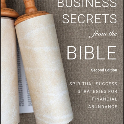 Business Secrets from the Bible  Spiritual Success Strategies for Financial Abundance Second  Edition